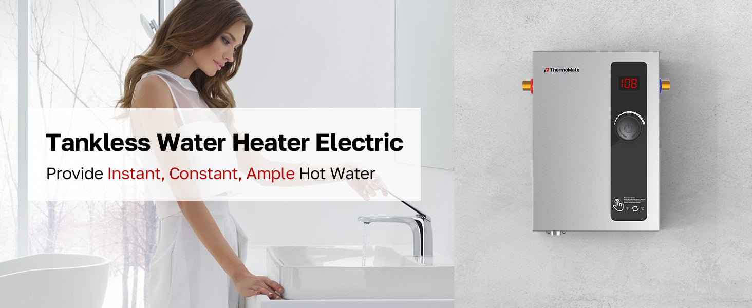 Tankless Water Heater Electric
Provide Instant, Constant, Ample Hot Water