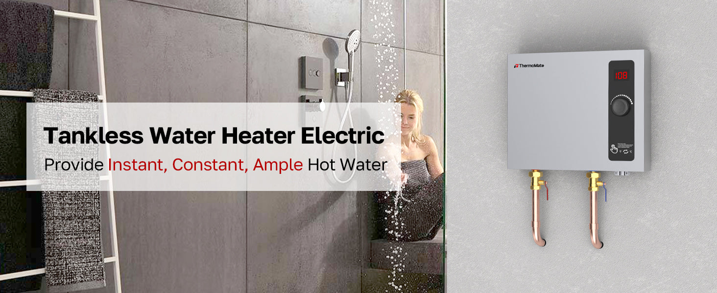 Tankless Water Heater Electric
Provide Instant, Constant, Ample Hot Water