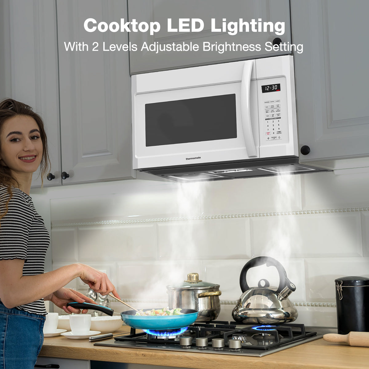 Cooktop LED Lighting
With 2 Levels Adjustable Brightness Setting