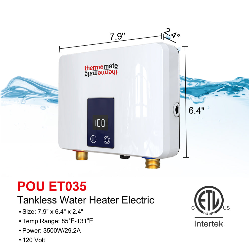 Tankless Water Heater Electric
Size: 7.9" x 6.4" x 2.4"
Temp Range: 85°F-131°F
Power: 3500W/29.2A
120 Volt