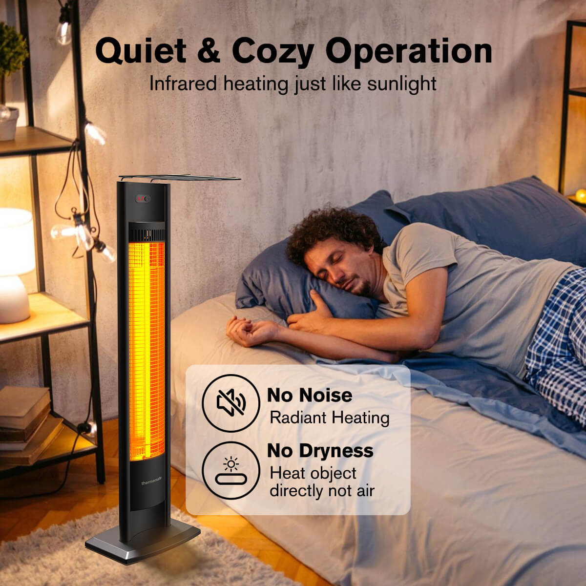 Quiet & Cozy Operation Infrared heating just like sunlight